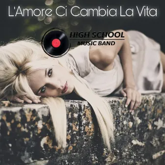 L'Amore Ci Cambia La Vità by High School Music Band