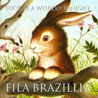 Luck Be A Weirdo Tonight by Fila Brazillia