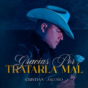 Gracias Por Tratarla Mal by Cristian Jacobo