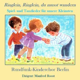 Ringlein, Ringlein, du musst wandern (Spiel- und Tanzlieder für unsere Kleinsten) by Rundfunk-Kinderchor Berlin