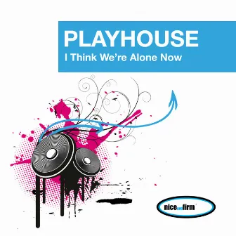 I Think We're Alone Now by Playhouse