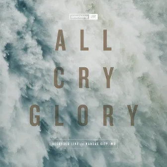 Onething Live: All Cry Glory by Forerunner Music