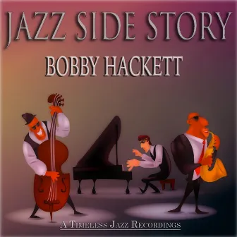 Jazz Side Story (A Timeless Jazz Recordings Remastered) by Bobby Hackett