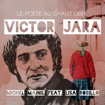 Victor Jara, Le Poète Au Chant Libre by Michel Mainil