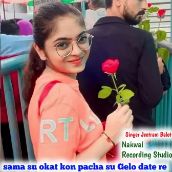 Sama Su Okat Kon Pacha Su Gelo Date Re by Singer Jeetram Balot