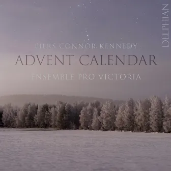 Piers Connor Kennedy: Advent Calendar by Ensemble Pro Victoria