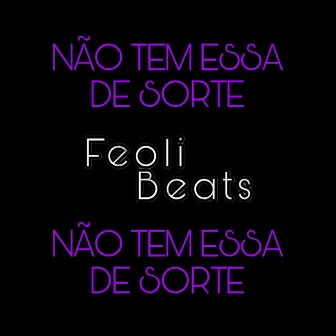 NÃO TEM ESSA DE SORTE - FEOLI BEATS by Feoli Beats