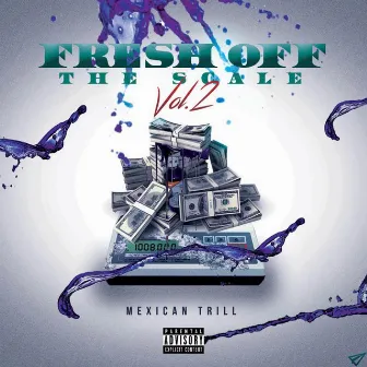 Fresh off the Scale, Vol.2 by Mexican Trill