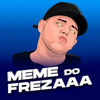 Meme do Frezaaa by Dj Junior Sales