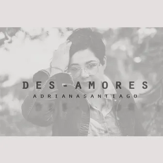 Des-Amores by Adriana Santiago