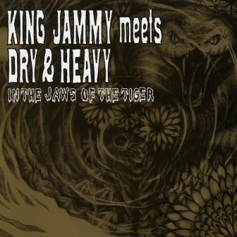 King Jammy Meets Dry & Heavy: In the Jaws of the Tiger by DRY&HEAVY