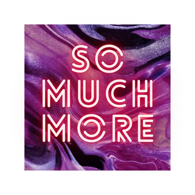 So Much More