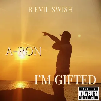 I'm Gifted by B Evil Swish