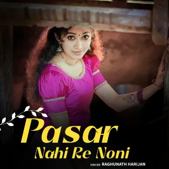 Pasar Nahi Re Noni by Raghunath