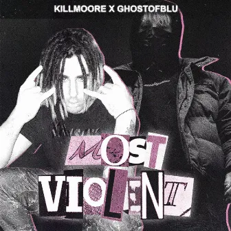 MOST VIOLENT by Killmoore