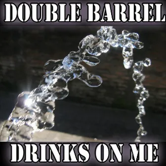 Drinks On Me by Double Barrel