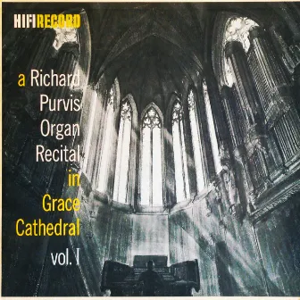 A Richard Purvis Organ Recital in Grace Cathedral, Vol. 1 by Richard Purvis