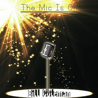 The Mic Is On by Bill Coleman