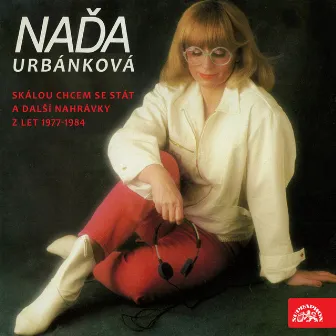 Skálou Chcem Se Stát A Další Nahrávky Z Let 1977-1984 by Naďa Urbánková