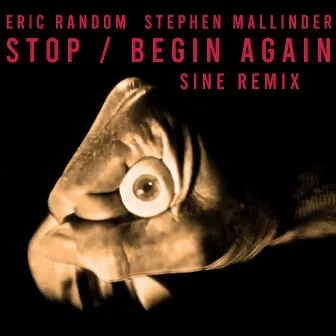 Stop / Begin Again (SINE Remix) by Stephen Mallinder