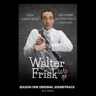 Walter Frisk Lets Go (Season One Original Soundtrack) by Evan Hodges