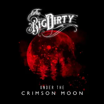 Under the Crimson Moon by The Big Dirty