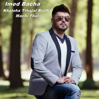 Khaloha Tthajal Rajlha Machi Fhal by Imed Bacha