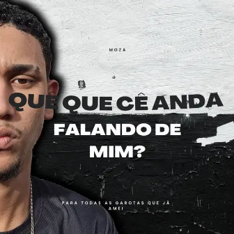 Quê Que Cê Anda Falando de Mim? by Mozaxx