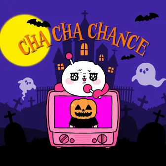 CHA CHA CHANCE by ずんちゃん