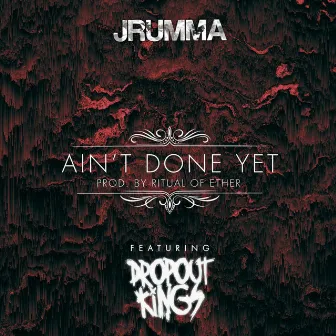 AIN'T DONE YET by Jrumma