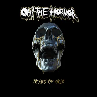 Tears of Gold by Oh! the Horror