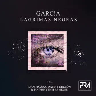 Lagrimas Negras (Incl. Dan Ficara, Danny Deleon & PolyRhythm Remixes) by GARC!A