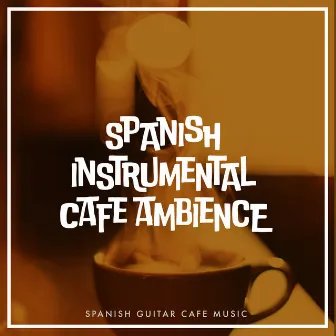 Spanish Instrumental Cafe Ambience by Spanish Guitar Cafe Music