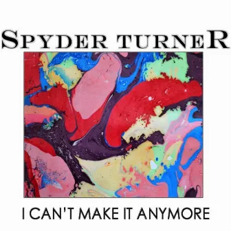 I Can't Make It Anymore by Spyder Turner