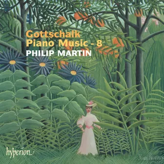 Gottschalk: Complete Piano Music, Vol. 8 by Philip Martin