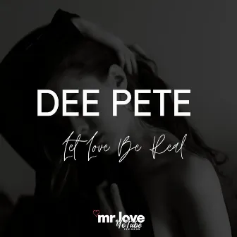 Let Love Be Real by Dee Pete