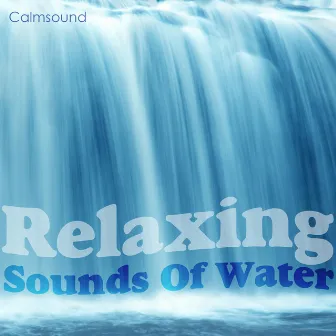 Relaxing Sounds of Water by Calmsound