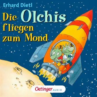 Die Olchis fliegen zum Mond (Hörspiel) by Erhard Dietl