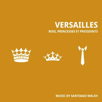 Versailles, rois, princesses et présidents (Bande originale) by Santiago Walsh