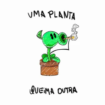 Uma Planta Queima Outra by Cabarajo