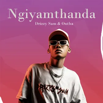 Ngiyamthanda by Drizzy Sam Rsa