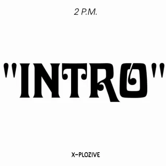 Intro (2 P.M.) by X-PLOZIVE