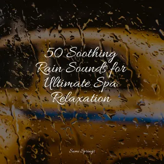 50 Soothing Rain Sounds for Ultimate Spa Relaxation by Nature & Sounds Backgrounds