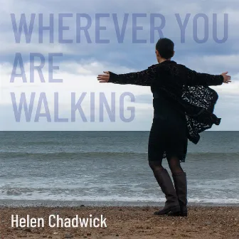 Wherever You Are Walking by Helen Chadwick