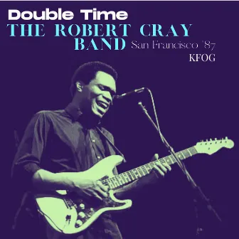 Double Time (Live San Francisco '87) by The Robert Cray Band