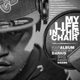 My Life In This Chair by Darius Weems