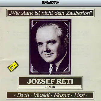 Reti, Jozsef: Arias and Sacred Music by Bach, Vivaldi, Mozart, and Liszt by Ferenc Szekeres