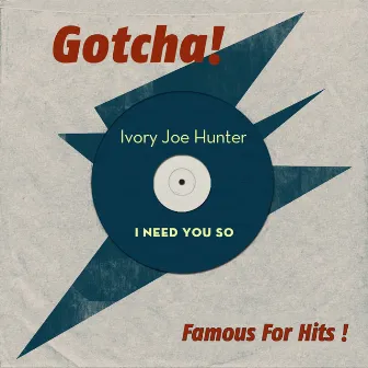 I Need You So (Famous for Hits!) by Ivory Joe Hunter