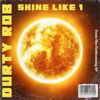 Shine Like 1 by Durty Rob