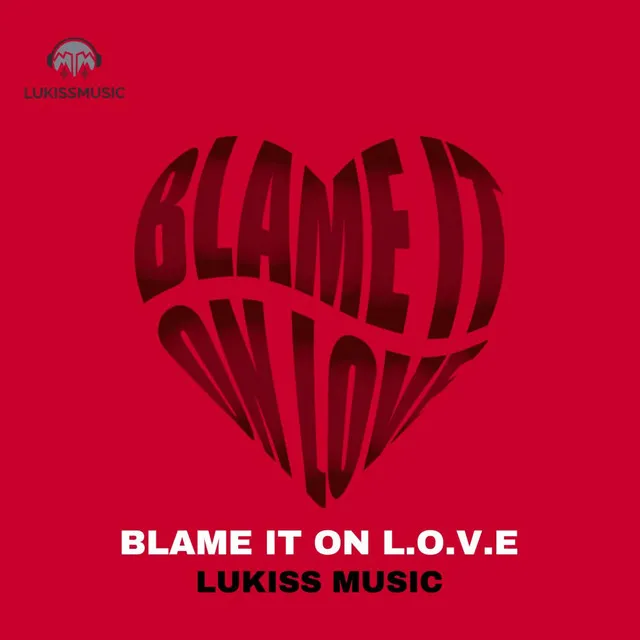 BLAME IT ON LOVE